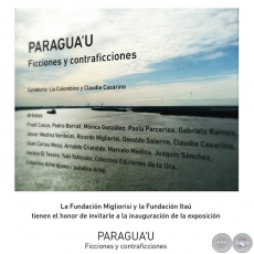 PARAGUA'U - Ficciones y contraficciones - Curaduría de Lía Colombino y Claudia Casarino - Domingo 13 de Marzo de 2016